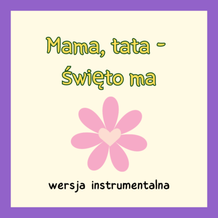 Mama, Tata - święto ma (WERSJA INSTRUMENTALNA)