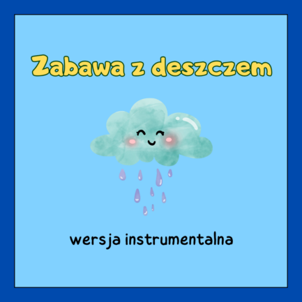Zabawa z deszczem (WERSJA INSTRUMENTALNA)