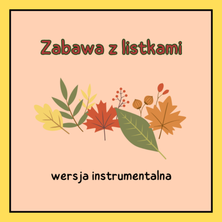 Zabawa z listkami (WERSJA INSTRUMENTALNA)