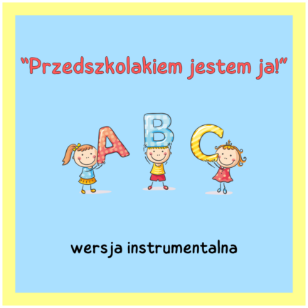 Przedszkolakiem jestem ja! (WERSJA INSTRUMENTALNA)
