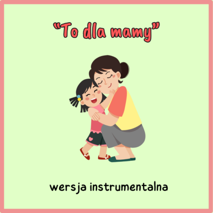 To dla mamy (WERSJA INSTRUMENTALNA)