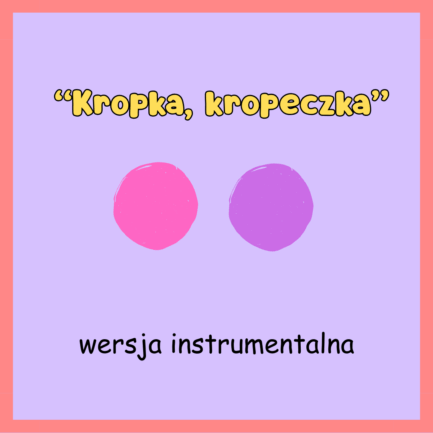 Kropka, kropeczka (WERSJA INSTRUMENTALNA)