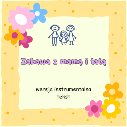 Zabawa z mamą i tatą (WERSJA INSTRUMENTALNA)